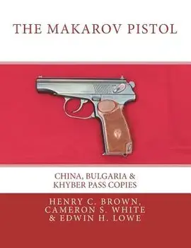 The Makarov Pistol: China, Bulgaria & Khyber Pass Copies, Paperback/Henry C. Brown