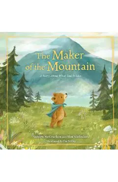 The Maker of the Mountain: A Story about What God Is Like - Sandra Mccracken