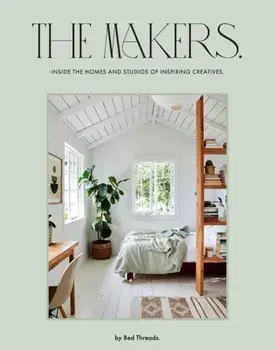The Makers. Inside the homes and studios of inspiring creatives, Hardback/Bed Threads