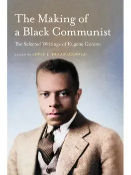 The Making of a Black Communist. The Selected Writings of Eugene Gordon, Paperback/***