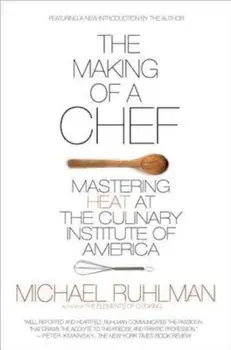 The Making of a Chef: Mastering Heat at the Culinary Institute of America, Paperback/Michael Ruhlman
