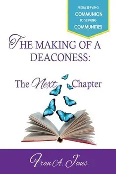 The Making of a Deaconess: The Next Chapter, Paperback/Fran a. Jones