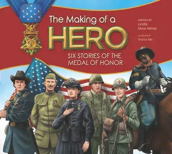 The Making of a Hero: Six Stories of the Medal of Honor, Paperback/Linda Moss Mines