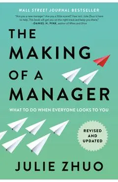 The Making of a Manager: What to Do When Everyone Looks to You - Julie Zhuo