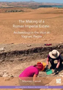 The Making of a Roman Imperial Estate: Archaeology in the Vicus at Vagnari, Puglia, Paperback/***