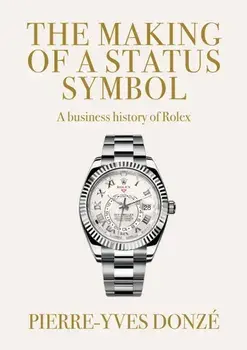 The Making of a Status Symbol. A Business History of Rolex, Paperback/***