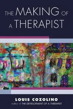 The Making of a Therapist: A Practical Guide for the Inner Journey, Paperback/Louis Cozolino