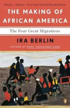 The Making of African America: The Four Great Migrations, Paperback/Ira Berlin