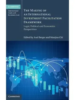 The Making of an International Investment Facilitation Framework. Legal, Political and Economic Perspectives, Hardback/***