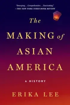 The Making of Asian America: A History, Paperback/Erika Lee