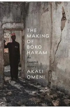 The Making of Boko Haram: An Essential History - Akali Omeni
