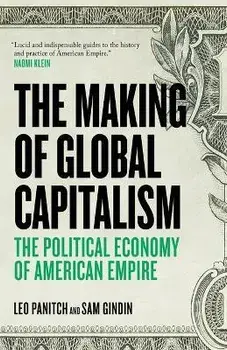 The Making of Global Capitalism. The Political Economy of American Empire, Paperback/Sam Gindin