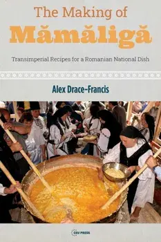 The Making of Mamaliga. Transimperial Recipes for a Romanian National Dish, Paperback/***