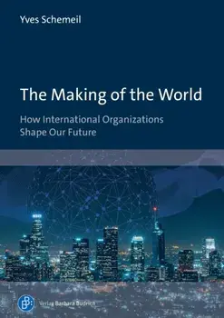 The Making of the World. How International Organizations Shape Our Future, Paperback/Prof. Yves Schemeil