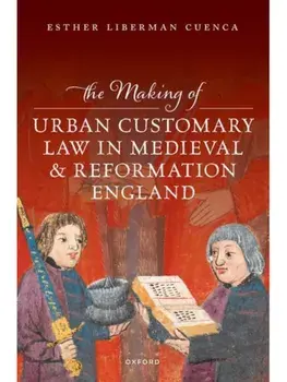 The Making of Urban Customary Law in Medieval and Reformation England, Hardback/***