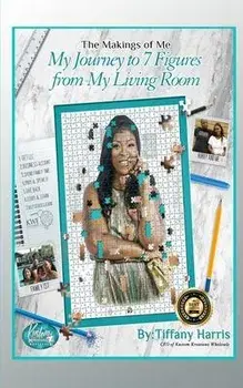 The Makings of Me: My Journey to 7 Figures from My Living Room, Paperback/Tiffany Harris