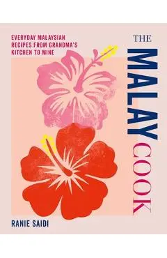 The Malay Cook: Everyday Malaysian Recipes from Grandma's Kitchen to Mine - Ranie Saidi