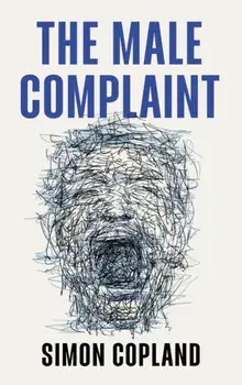 The Male Complaint. The Manosphere and Misogyny Online, Paperback/Simon James Copland