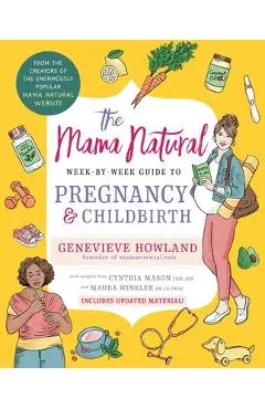 The Mama Natural Week-By-Week Guide to Pregnancy and Childbirth - Genevieve Howland