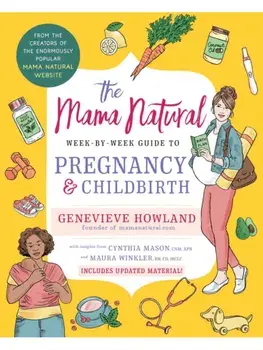 The Mama Natural Week-by-Week Guide to Pregnancy and Childbirth, Paperback/Genevieve Howland