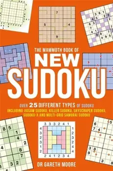 The Mammoth Book of New Sudoku. Over 25 different types of Sudoku, including Jigsaw Sudoku, Killer Sudoku, Skyscraper Sudoku, Sudoku-X and multi-grid Samurai Sudoku, Paperback/Dr Gareth Moore