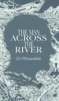 The Man Across the River: The incredible story of one man's will to survive the Holocaust, Hardcover/Zvi Wiesenfeld