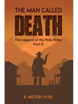 The Man Called Death. The Legend of the Pale Rider Part II, Paperback/B. Milton Hyde