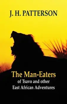 The Man-eaters of Tsavo and Other East African Adventures, Paperback/J. H. Patterson