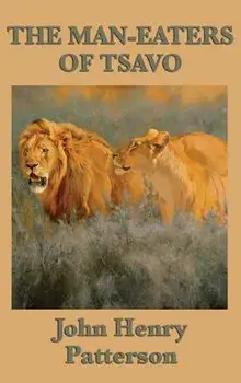 The Man-eaters of Tsavo, Hardcover/John Henry Patterson
