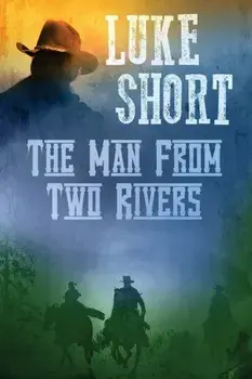 The Man From Two Rivers, Paperback/Luke Short