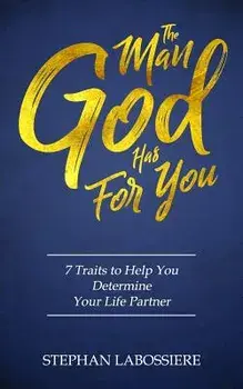 The Man God Has for You: 7 Traits to Help You Determine Your Life Partner, Paperback/Stephan Labossiere