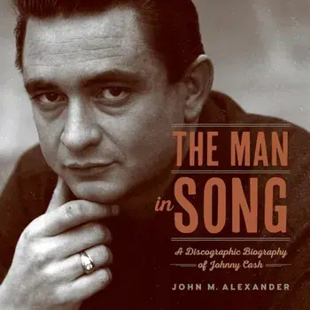 The Man in Song: A Discographic Biography of Johnny Cash, Paperback/John M. Alexander