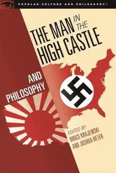 The Man in the High Castle and Philosophy: Subversive Reports from Another Reality, Paperback/Bruce Krajewski