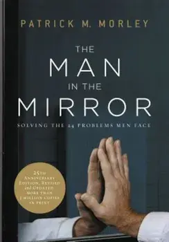 The Man in the Mirror: Solving the 24 Problems Men Face, Paperback/Patrick Morley