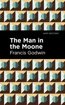 The Man in the Moone, Paperback/Francis Godwin