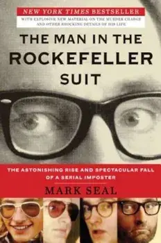 The Man in the Rockefeller Suit: The Astonishing Rise and Spectacular Fall of a Serial Impostor, Paperback/Mark Seal