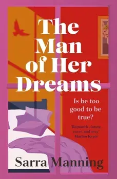 The Man of Her Dreams. The funny, romantic, emotional and oh-so-swoony new romcom, perfect for fans of smart, witty, fresh romances, Paperback/Sarra Manning