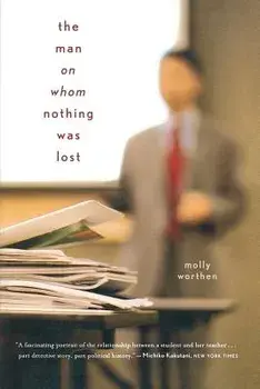 The Man on Whom Nothing Was Lost: The Grand Strategy of Charles Hill, Paperback/Molly Worthen