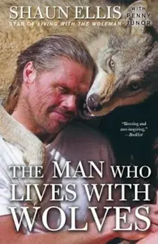 The Man Who Lives with Wolves, Paperback/Shaun Ellis