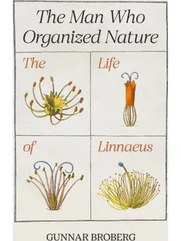 The Man Who Organized Nature. The Life of Linnaeus, Paperback/Professor Gunnar Broberg