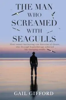 The Man who Screamed with Seagulls, Paperback/Gail Gifford