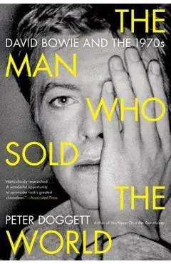 The Man Who Sold the World: David Bowie and the 1970s - Peter Doggett