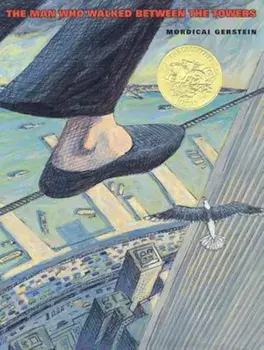The Man Who Walked Between the Towers, Hardcover/Mordicai Gerstein