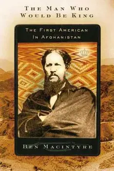 The Man Who Would Be King: The First American in Afghanistan, Paperback/Ben Macintyre