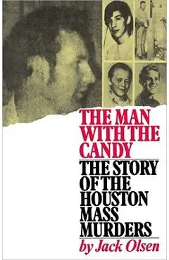 The Man with the Candy: The Story of the Houston Mass Murders - Jack Olsen