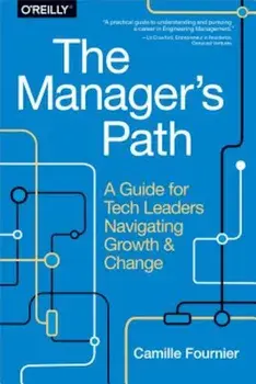 The Manager's Path: A Guide for Tech Leaders Navigating Growth and Change, Paperback/Camille Fournier