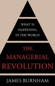The Managerial Revolution: What is Happening in the World, Paperback/James Burnham