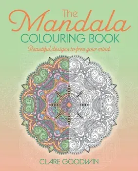 The Mandala Colouring Book. Beautiful Designs to Free Your Mind, Paperback/Clare Goodwin