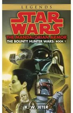 The Mandalorian Armor: Star Wars Legends (the Bounty Hunter Wars) - K. W. Jeter