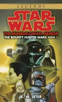 The Mandalorian Armor: Star Wars Legends (the Bounty Hunter Wars), Paperback/K. W. Jeter